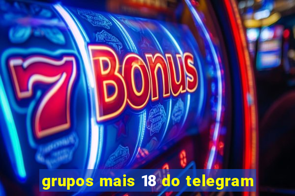 grupos mais 18 do telegram